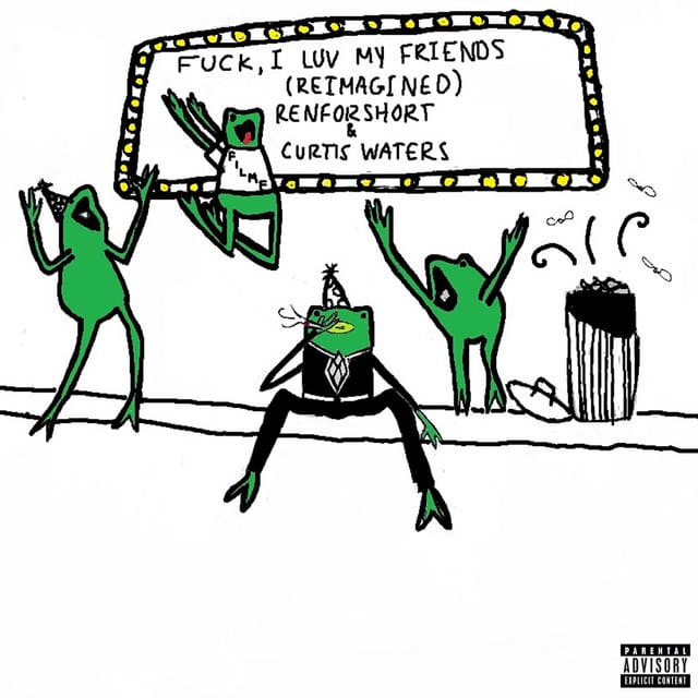 fuck, i luv my friends (with Curtis Waters) [reimagined]