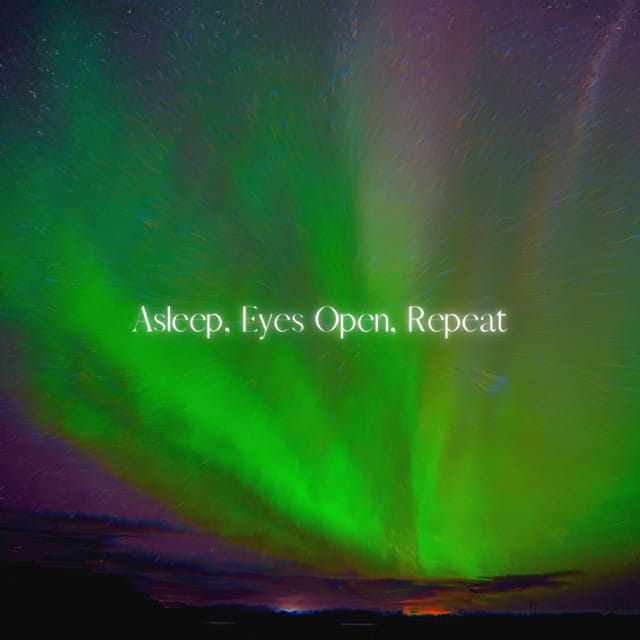 Asleep, Eyes Open, Repeat - Single