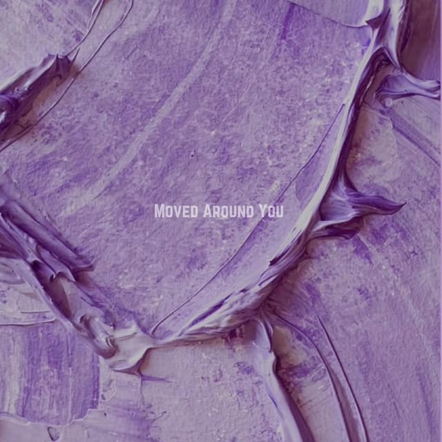 Moved Around You