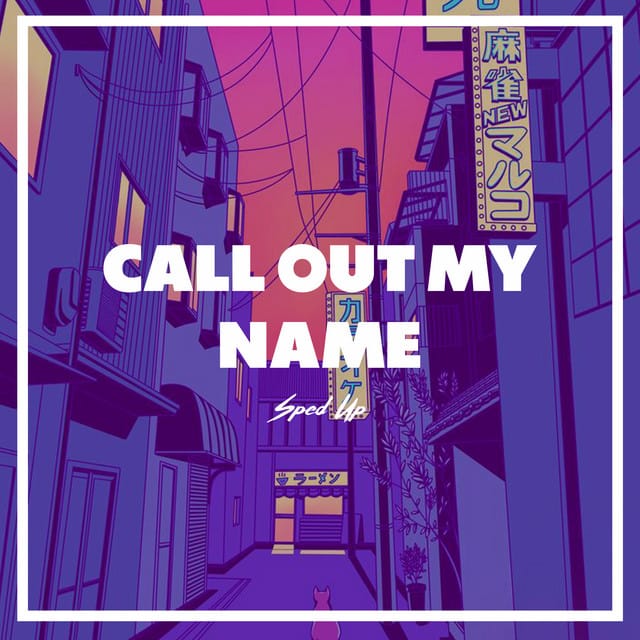 Call Out My Name Sped Up