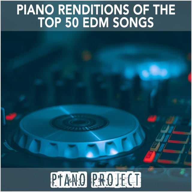 Piano Renditions of the Top 50 EDM Songs