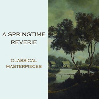 "'A Springtime Reverie: Classical Masterpieces"