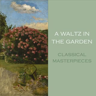 "A Waltz in the Garden: Classical Masterpieces"