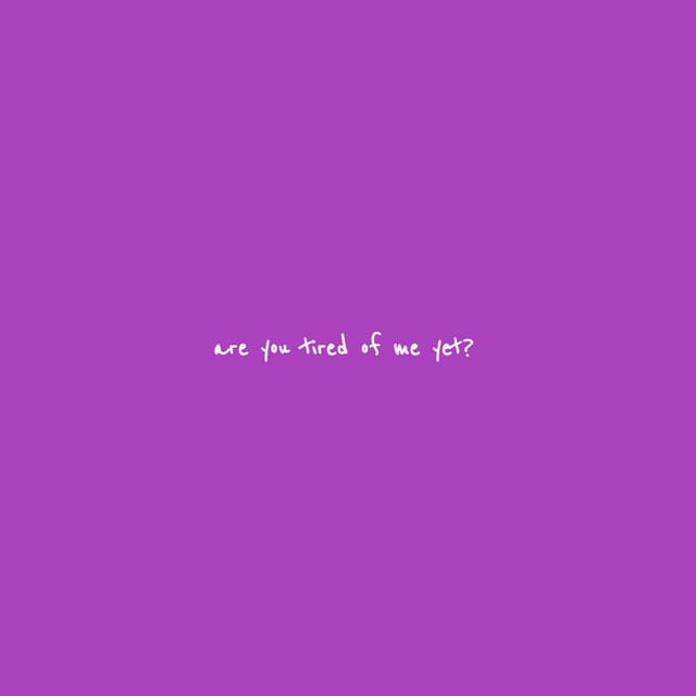Are You Tired of Me yet?