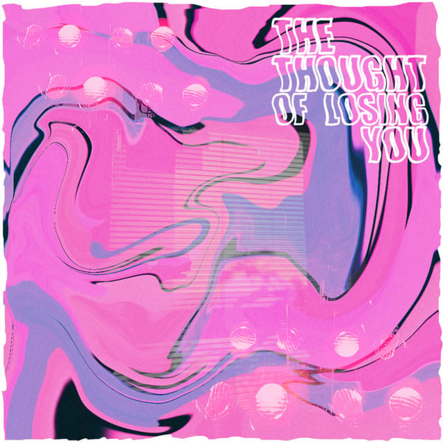 The Thought of Losing You