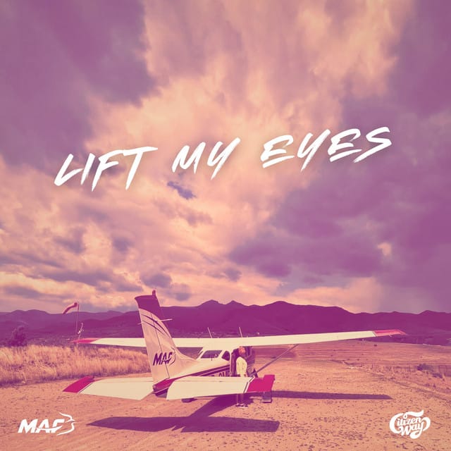 LIFT MY EYES (for MAF)