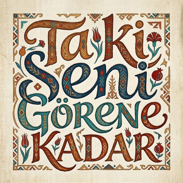 Ta Ki Seni Görene Kadar