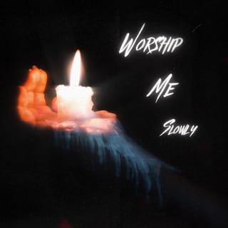 Worship Me Slowly