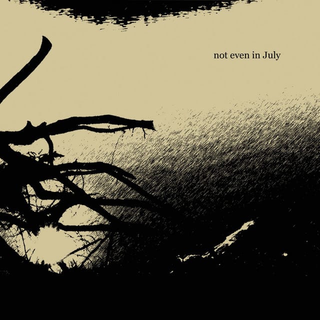 Not Even In July