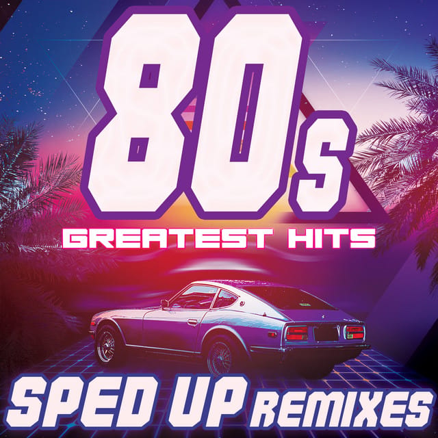80s Greatest Hits: Sped Up Remixes