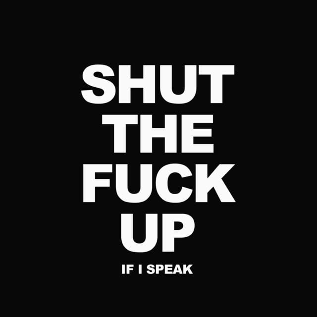 If I Speak (Shut the Fuck Up)