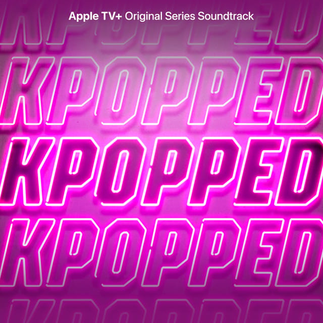KPOPPED (Apple TV+ Original Series Soundtrack)