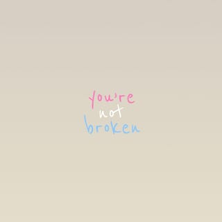 you're not broken
