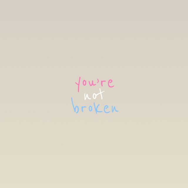 you're not broken