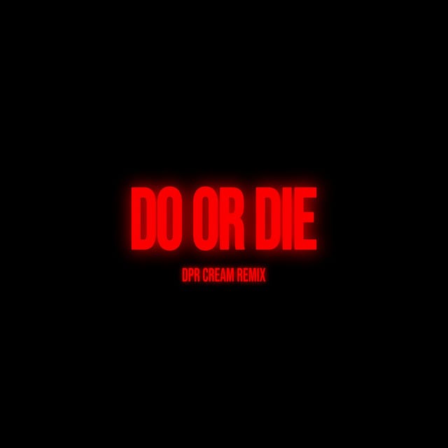 Do or Die (DPR CREAM remix)