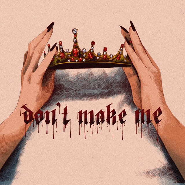 Don’t Make Me