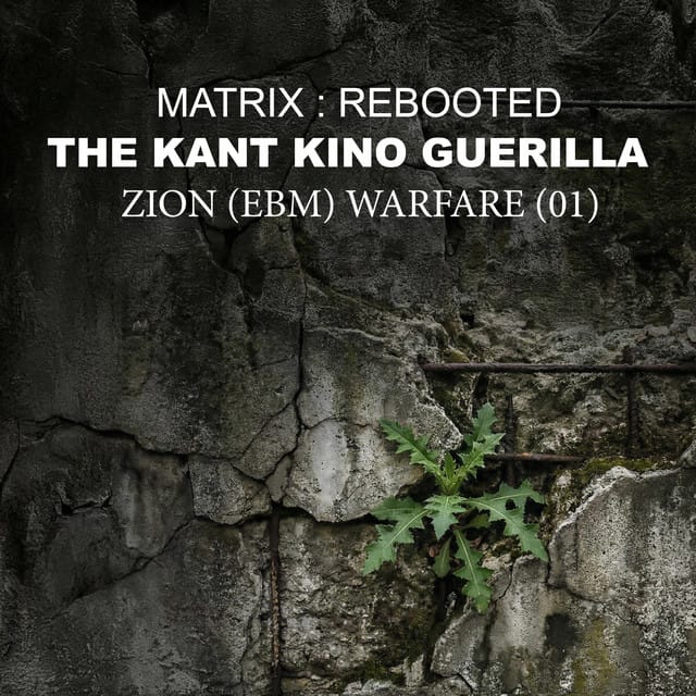 Matrix: Reb00ted - The Kant Kino Guerrilla - Zion (Ebm) Warfare [01]