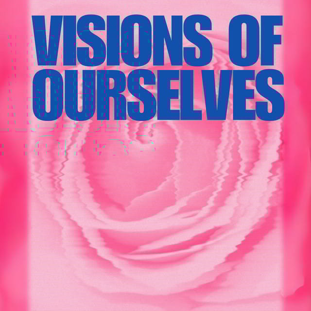 Visions of Ourselves