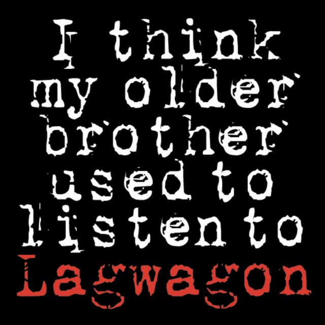 I Think My Older Brother Used to Listen to Lagwagon