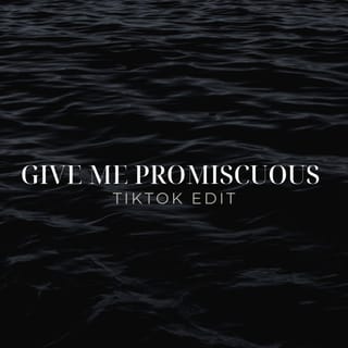 Give Me Promiscuous (TikTok Edit) [Remix]