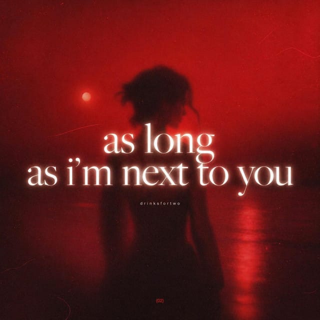 as long as i'm next to you