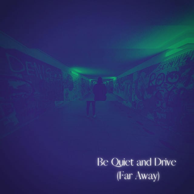 Be Quiet and Drive (Far Away)