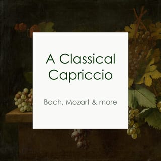"A Classical Capriccio: Bach, Mozart & more"