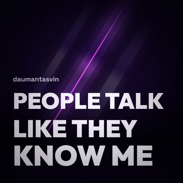People Talk Like They Know Me