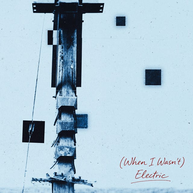 (When I Wasn't) Electric - Single