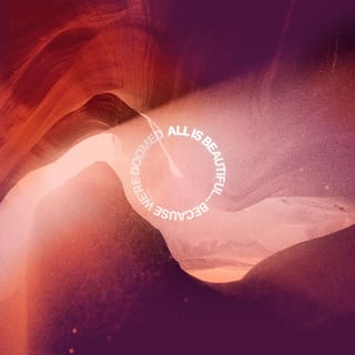 ALL IS BEAUTIFUL… BECAUSE WE'RE DOOMED
