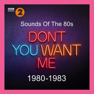Sounds Of The 80s – Don’t You Want Me (1980-1983)