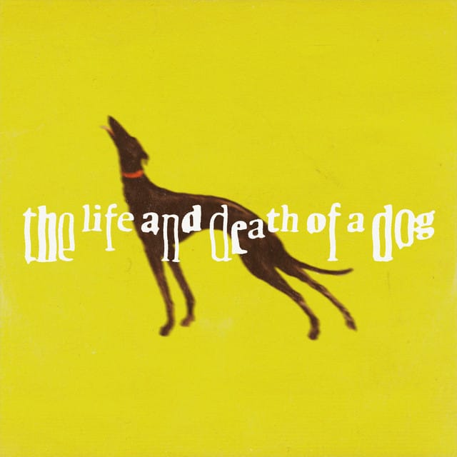 The Life and Death of a Dog