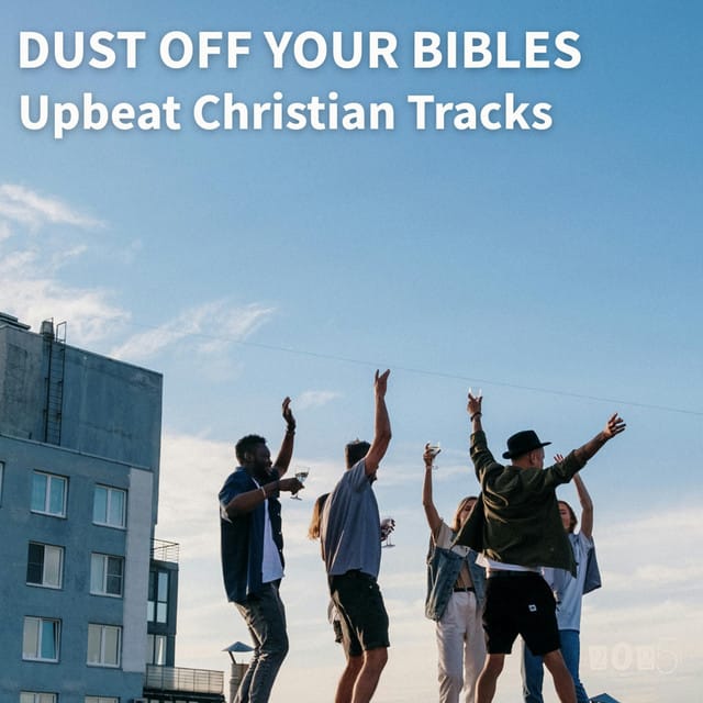 DUST OFF YOUR BIBLES | Upbeat Christian Tracks 2025