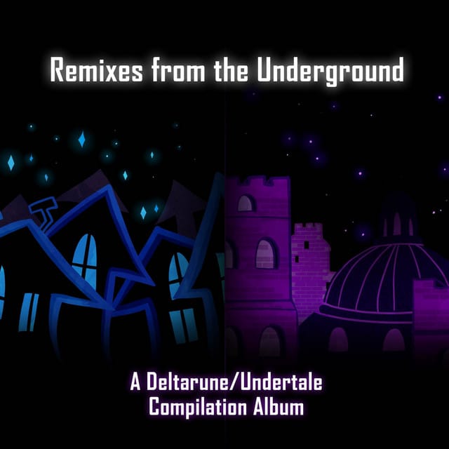 Remixes from the Underground - A Deltarune / Undertale Compilation Album