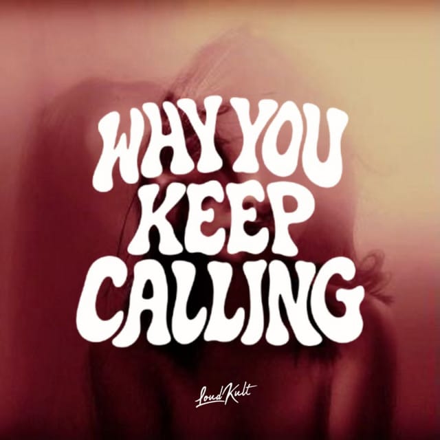 WHY YOU KEEP CALLING
