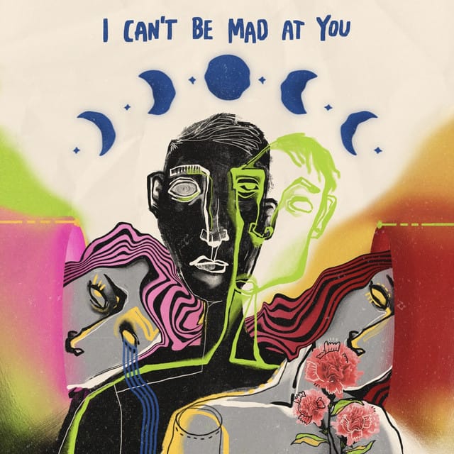 I Can't Be Mad at You
