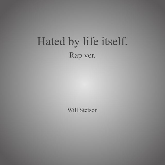 Hated by life itself.