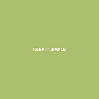 KEEP IT SIMPLE