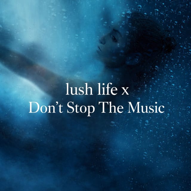 Lush Life x Dont Stop the Music