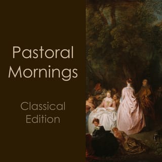 "'Pastoral Mornings: Classical Edition"