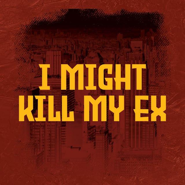 I Might Kill My Ex
