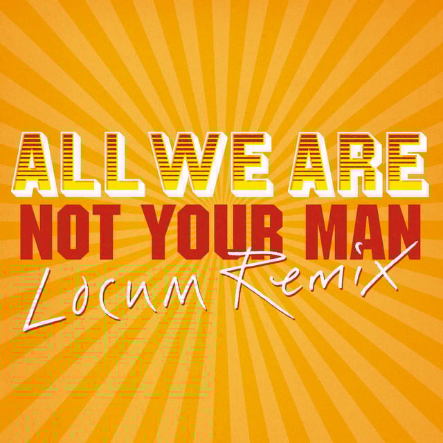 Not Your Man (Locum Remix)