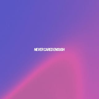 Never Cared Enough
