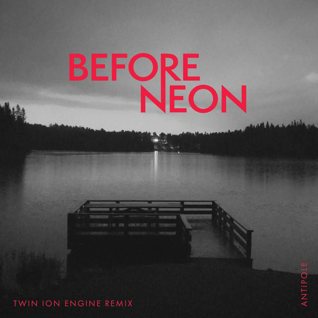 Before Neon (Twin Ion Engine Remix) - Single