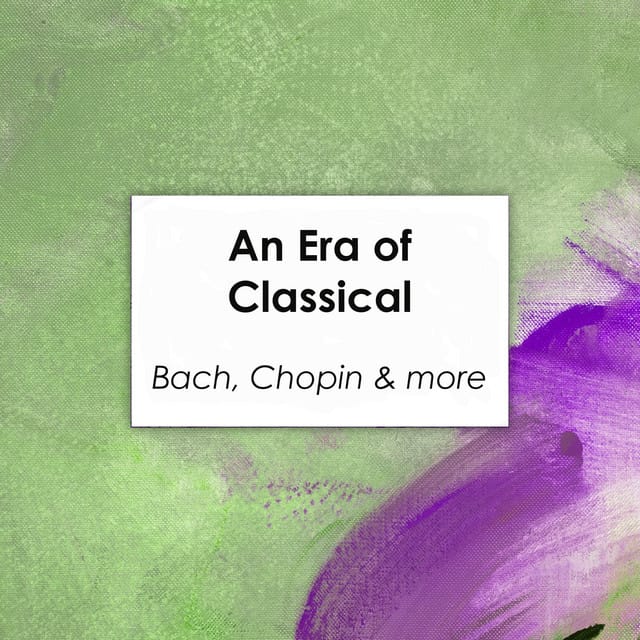 "An Era of Classical: Bach, Chopin & more"