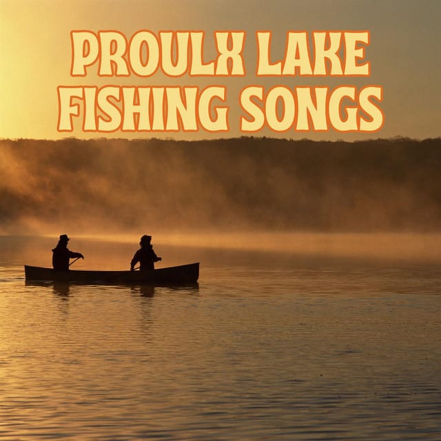 Proulx Lake Fishing Songs