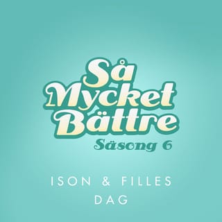 Så mycket bättre - Ison & Filles dag