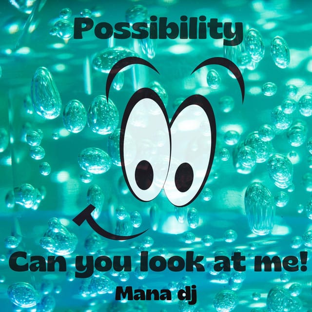 Possibility & Can you look at me