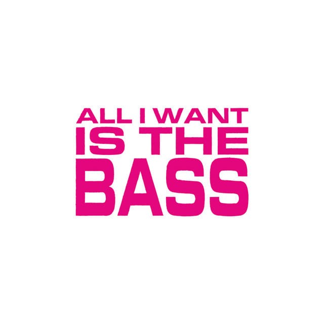 All I Want Is the Bass