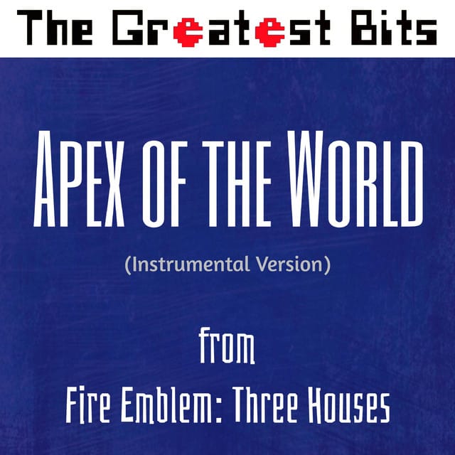 Apex of the World (From "Fire Emblem: Three Houses") [Instrumental Version]